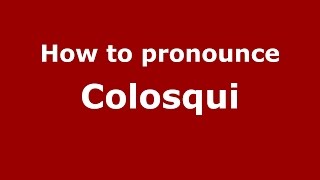 How to pronounce Colosqui