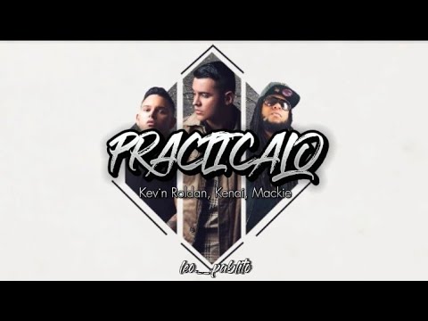 Kevin Roldan, Kenai, Mackie - PRACTICALO (letra)