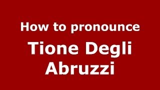 How to pronounce Tione Degli Abruzzi