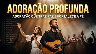 ADORAÇÃO PROFUNDA Louvores que Traz Paz e Fortalece a Fé