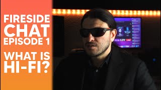 The dangers of Addiction. What is high-end Audio?  | A FireSide Chat: Episode one