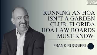 Running an HOA Isn’t a Garden Club: Florida HOA Law Boards Must Know | HOA Attorney Frank Ruggieri