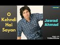O Kehndi Hai Sayan Pakistani Pop Songs Jawad Ahmad