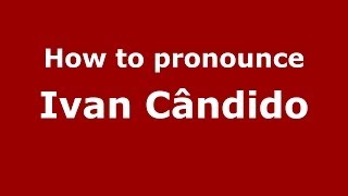 How to pronounce Ivan Cândido