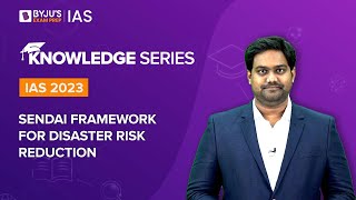 Sendai Framework for Disaster Risk Reduction (SFDRR) | Disaster Management | UPSC Prelims & Mains