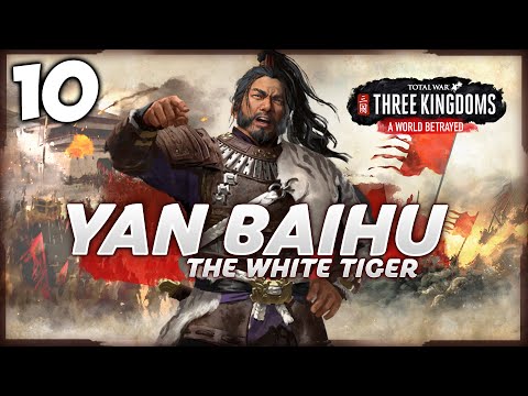 THE BROKEN ALLIANCE! Total War: Three Kingdoms - White Tiger - Yan Baihu Campaign #10