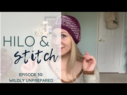 Episode 30: Wildly Unprepared, Hilo & Stitch knitting podcast