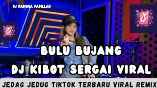 Download lagu BULU BUJANG || DJ KIBOT SERGAI VIRAL ~JEDAG JEDUG TIKTOK TERBARU VIRAL REMIX ` mp3