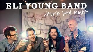 Drunk Last Night - Eli Young Band - Audio Only (HQ)