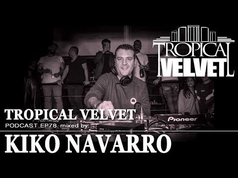 TROPICAL VELVET PODCAST EP78 MIXED BY KIKO NAVARRO     TVPC