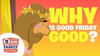 WHY Good Friday is GOOD (Easter Story, 6 of 8) - 5 Minute Family Devotional | Bible Stories for Kids
