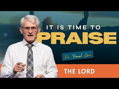 It Is Time to Praise the Lord | Pr. Pavel Goia