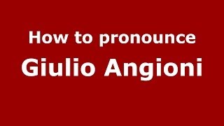 How to pronounce Giulio Angioni