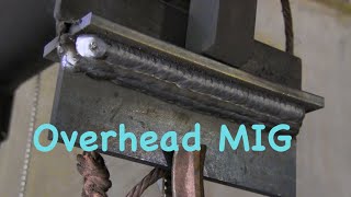 MIG Welding Overhead - Mig basics part 8