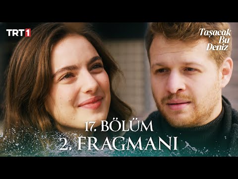 Taşacak Bu Deniz 17. Bölüm 2. Fragmanı
