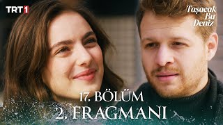 Taşacak Bu Deniz 17. Bölüm 2. Fragmanı @trt1