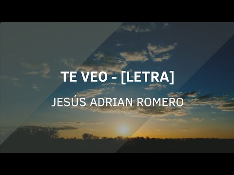 Te veo - Jesús Adrián Romero [Letra]