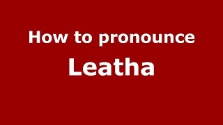 How to pronounce Leatha