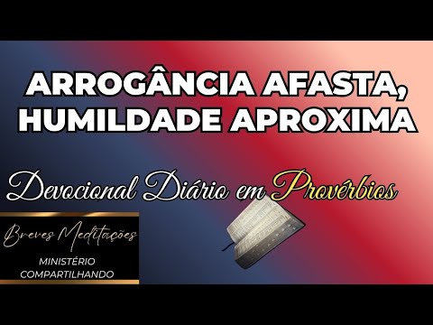 Meditação Cristã - Devocional Diário em Provérbios - Arrogância Afasta, Humildade Aproxima