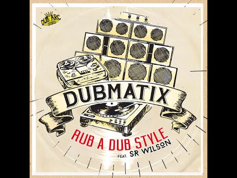 Dubmatix - Rub A Dub Style (feat. Sr Wilson)