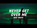 Rod Wave Never Get Over Me Lyrics