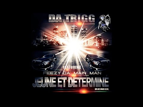 Da Trigg Ft. Feezy Da Main Man - Jeune Et Déterminé (Remix)