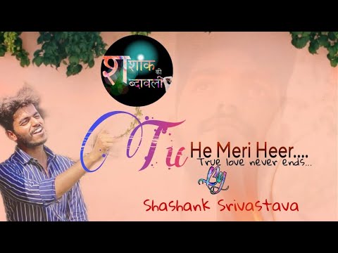 Shashank Verma tu he meri heer