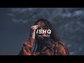 ISHQ SLOWED REVERB Faheem Abdullah Rauhan Malik Lost Found