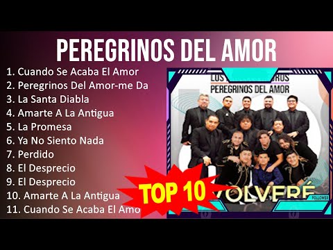 Peregrinos del Amor 2023 - 10 Grandes Exitos - Cuando Se Acaba El Amor, Peregrinos Del Amor-me D...