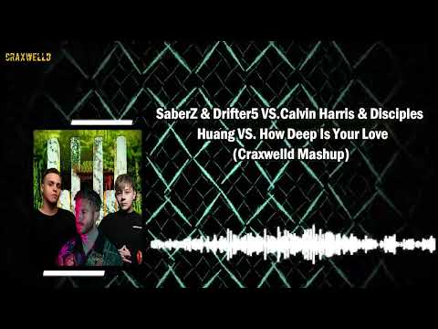 SaberZ & Drifter5 VS.Calvin Harris & Disciples - Huang VS. How Deep Is Your Love(Craxwelld Mashup)