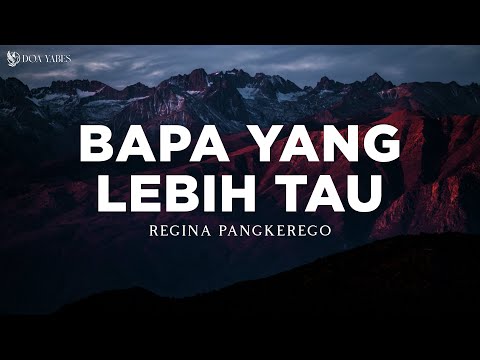 Bapa Yang Lebih Tau - Regina Pangkerego (Lirik) Lagu Rohani