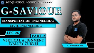 LEC-26 | VERTICAL ALIGNMENT [VALLEY CURVE] ||TRANSPORTATION ENGINEERING ||CIVIL ENGINEERING-[PART-2]