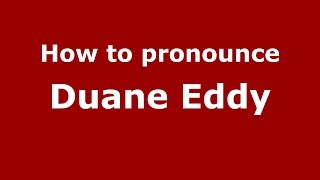 How to pronounce Duane Eddy