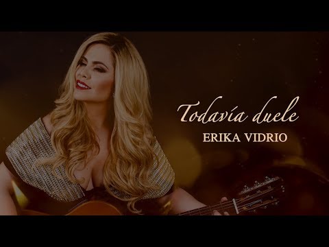 Todavia duele - Erika Vidrio (  video lyric)