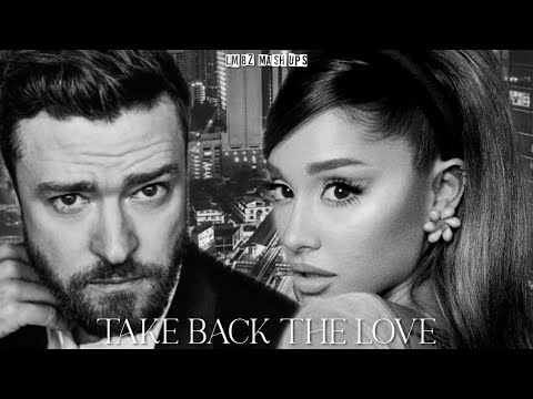 Take Back The Love - Ariana Grande X Justin Timberlake (Mashup)