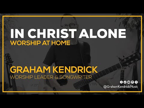 In Christ Alone - Worship at Home - Graham Kendrick