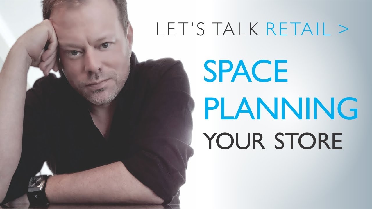Store Design E6:  Let's Talk Retail - Space Planning Your Store