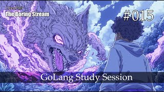 The Boring Stream 015 - GoLang Study Session (Study With Me)