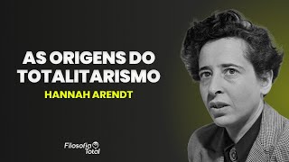 A Filosofia de Hannah Arendt - As Origens do Totalitarismo | Prof. Anderson