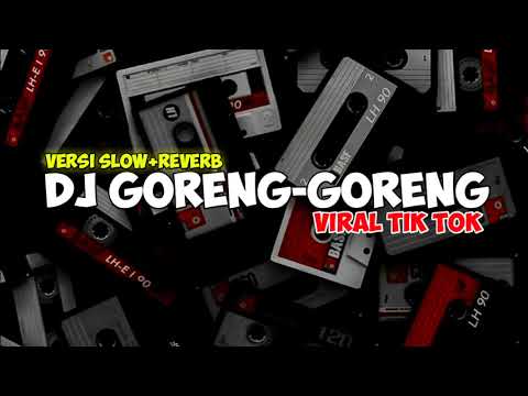 Dj goreng-goreng Viral tik tok [Slow + Reverb]