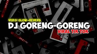 Download lagu Dj goreng-goreng Viral tik tok [Slow   Reverb] mp3