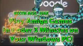 With AGS UAE Play Amiga Games in Under 3 Minutes on Your Windows PC!