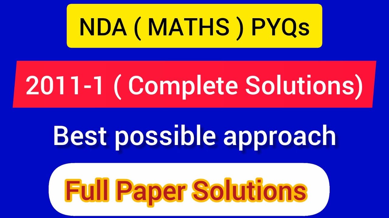 NDA- 1 2011 ( 17 APRIL-2011) : SET-A ( All 120 Questions solutions) | Maths Detailed Solution