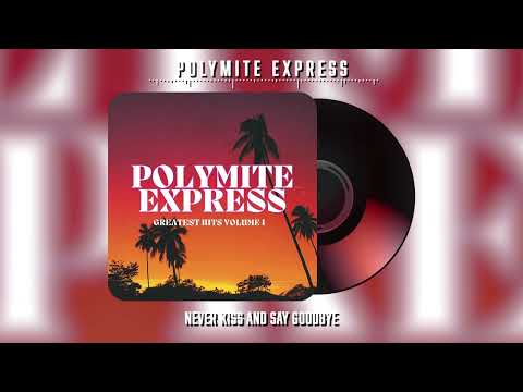 Polymite Express - Never Kiss And Say Goodbye (Official Audio)