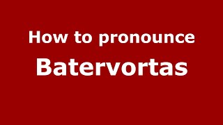 How to pronounce Batervortas