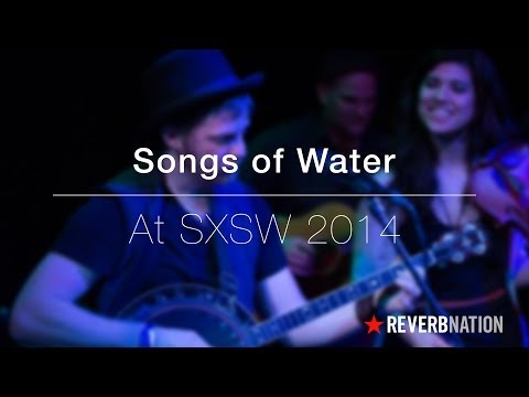 Songs of Water at SXSW 2014 | ReverbNation