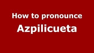 How to pronounce Azpilicueta