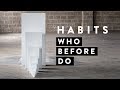 Who Before Do Habits Part 1
