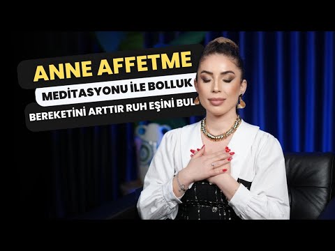 Hayatına Bolluk ve Bereketi Çekmek İstiyorsan Bu Meditasyonu Yapmalısın! Anne Affetme Meditasyonu