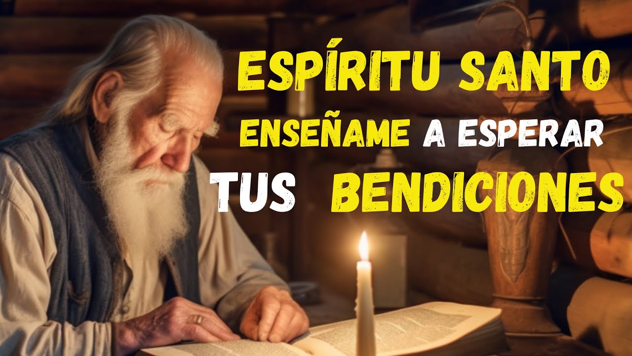 ESPÍRITU SANTO ENSEÑAME a esperar en tu PRESENCIA tus BENDICIONES